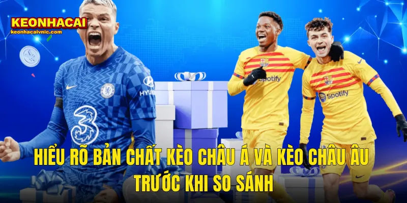 Hiểu Rõ Bản Chất Kèo Châu Á Và Kèo Châu Âu Trước Khi So Sánh