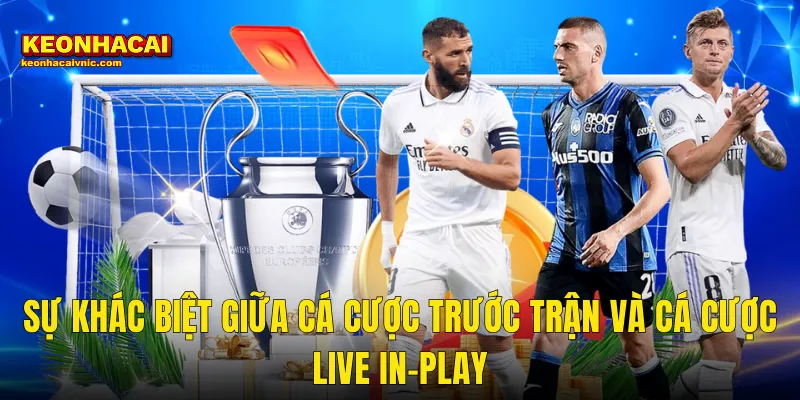 Sự Khác Biệt Giữa Cá Cược Trước Trận Và Cá Cược Live In-Play