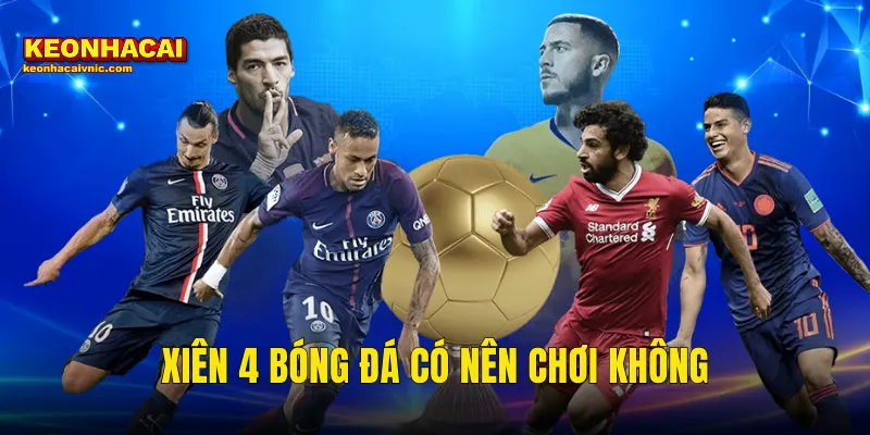 xiên 4 bóng đá có nên chơi không