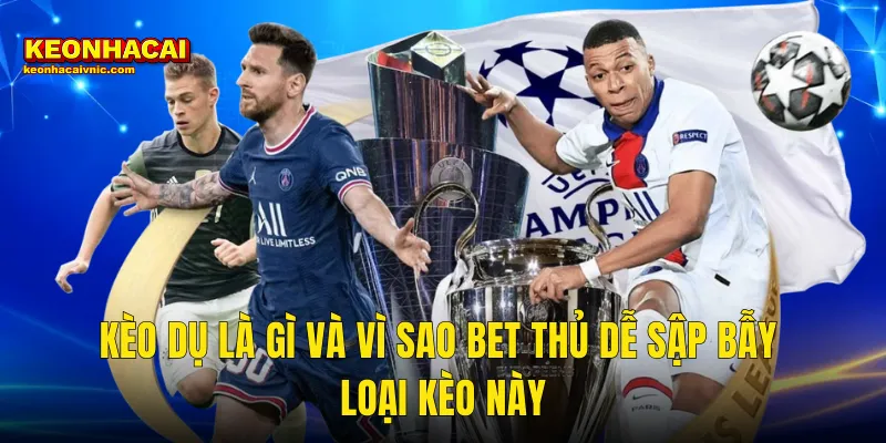 Cách Phân Biệt Kèo Thật Và Kèo Dụ Để Không Bao Giờ Mắc Bẫy Tại Kèo Nhà Cái 2 Kèo Dụ Là Gì Và Vì Sao Bet Thủ Dễ Sập Bẫy Loại Kèo Này
