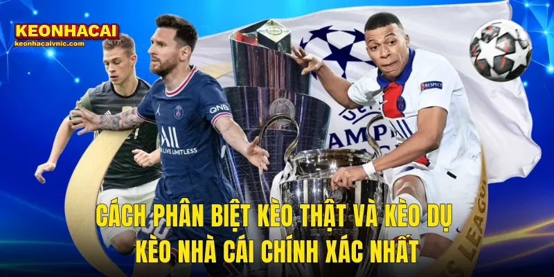 Cách Phân Biệt Kèo Thật Và Kèo Dụ Để Không Bao Giờ Mắc Bẫy Tại Kèo Nhà Cái 3 Cách Phân Biệt Kèo Thật Và Kèo Dụ Kèo Nhà Cái Chính Xác Nhất
