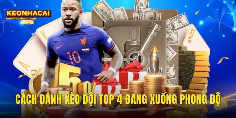 cách đánh kèo đội top 4 đang xuống phong độ