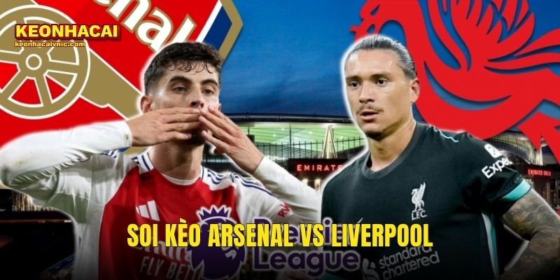 Soi Kèo Arsenal vs Liverpool